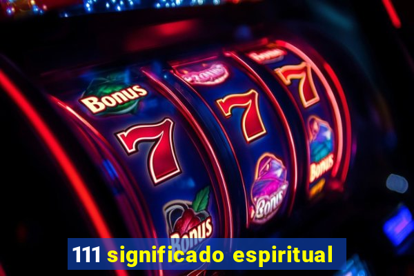 111 significado espiritual